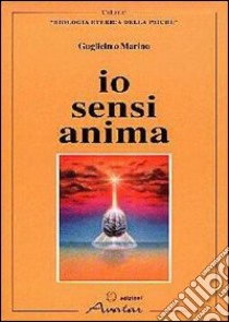 Io sensi anima libro di Marino Guglielmo