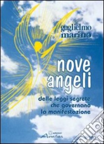 Nove angeli. Delle leggi segrete che governano la manifestazione libro di Marino Guglielmo