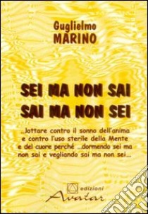 Sei ma non sai. Sai ma non sei libro di Marino Guglielmo