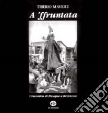 A A'Ffruntata. L'incontro di Pasqua a Rizziconi libro di Maurici Tiberio