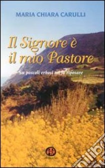 Il Signore è il mio pastore. Su pascoli erbosi mi fa riposare libro di Carulli M. Chiara