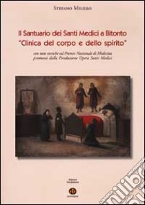 Il Santuario dei Santi Medici a Bitonto. «Clinica del corpo e dello spirito» libro di Milillo Stefano