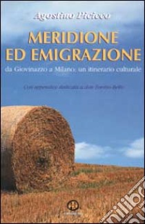 Meridione ed emigrazione. Da Giovinazzo a Milano: un itinerario culturale libro di Picicco Agostino