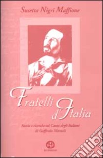 Fratelli d'Italia. Storia e ricerche sul canto degli italiani di Goffredo Mameli libro di Nigri Maffione Susetta