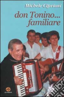 Don Tonino... familiare libro di Cipriani Michele