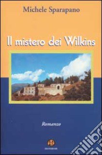 Il mistero dei Wilkins libro di Sparapano Michele