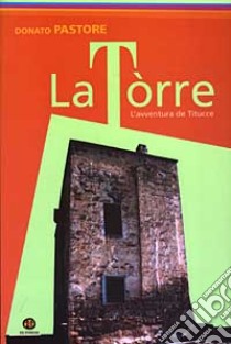 La Tòrre. L'avventura de Titucce libro di Pastore Donato