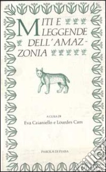 Miti e leggende dell'Amazzonia libro di Caianiello E. (cur.); Cam L. (cur.)