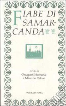 Fiabe di Samarcanda libro di Machaeva O. (cur.); Pistoso M. (cur.)