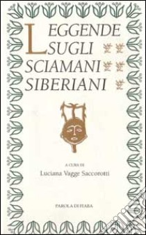 Leggende sugli sciamani siberiani libro di Saccorotti L. V. (cur.)