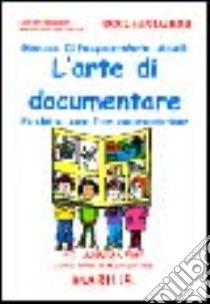 L'arte di documentare. Perché e come fare documentazione libro di Di Pasquale Giovanna; Maselli Marina