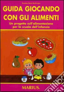 Guida giocando con gli alimenti libro di Basso Bentivegna Rosanna