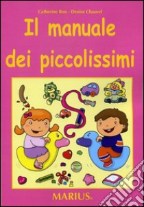 Il manuale dei piccolissimi. Guida per l'insegnante. Per la scuola materna libro di Bon Catherine - Chuavel Denise