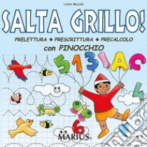 Salta grillo! Prelettura, prescrittura, precalcolo. Con Pinocchio. Per la Scuola materna. Ediz. per la scuola libro di Bellini Luisa