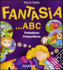 Fantasia ABC. Per la Scuola materna libro