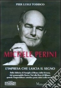 Michele Perini. L'impresa che lascia il segno libro di Todisco P. Luigi