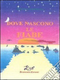 Dove nascono le fiabe libro di Garberoglio Federico