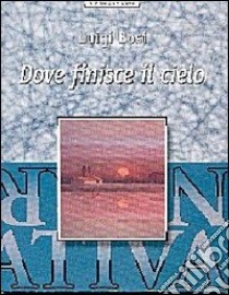 Dove finisce il cielo libro di Bosi Luigi