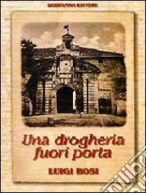 Una drogheria fuori porta libro di Bosi Luigi