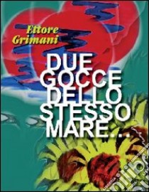 Due gocce dello stesso mare libro di Crimani Ettore