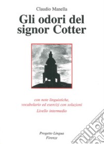 Gli odori del signor Cotter. Con note linguistiche, vocabolario ed esercizi con soluzioni. Livello intermedio. Con CD-ROM libro di Manella Claudio