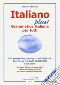 Italiano plus! Grammatica italiana per tutti libro di Manella Claudio