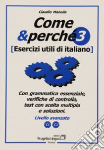 Come e perché. Esercizi utili di italiano. Vol. 3: Livello avanzato C1-C2 libro di Manella Claudio