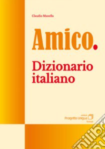 Amico. Dizionario italiano libro di Manella Claudio