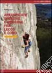 Arrampicate sportive e moderne fra Lecco e Como libro di Corti Pietro