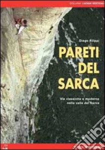 Pareti del Sarca. Vie classiche e moderne nella valle del Sarca libro di Filippi Diego