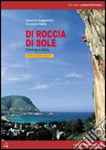 Di roccia di sole. Climbing in Sicily. Ediz. italiana e inglese libro di Cappuccio Massimo; Gallo Giuseppe