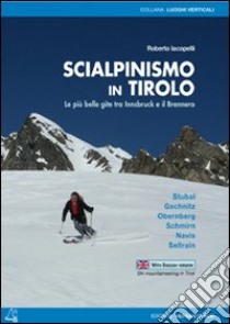 Scialpinismo in Tirolo. Le più belle gite tra Innsbruck e il Brennero libro di Iacopelli Roberto