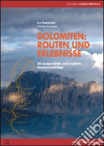 Dolomiten. Routen und erlebnisse 50 ausgewählte und erzählte Tourenvorschläge libro di Rabanser Ivo; Bonaldo Orietta