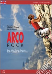 Arco rock Sarca valley. Trento, Rovereto, Giudicarie valleys, Brenta Dolomites libro di Manica Mario - Cicogna Antonella - Negretti Davide