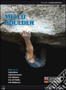 Mello Boulder. Blocchi in Valtellina Valchiavenna libro di Pavan Andrea