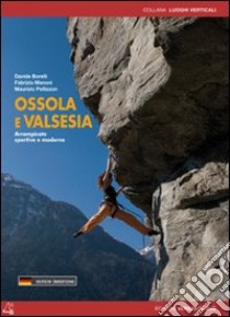 Ossola e Valsesia. Arrampicate sportive e moderne libro di Borelli Davide; Manoni Fabrizio; Pellizon Maurizio