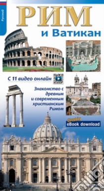 Roma e il Vaticano. Per riscoprire la Roma archeologica, monumentale e cristiana. Ediz. russa libro