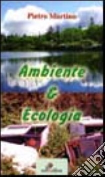 Ambiente e ecologia libro di Martino Pietro