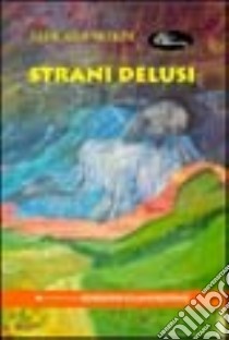 Strani delusi libro di Nicolini Giancarlo