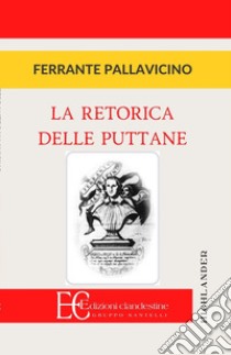 La retorica delle puttane libro di Pallavicino Ferrante; Fazzi D. (cur.)