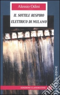 Il sottile respiro elettrico di Milano libro di Odini Alessio