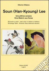 Ottorino Villatora - Soun (Han-Kyoung) Lee. Una Pittrice Coreana. Ediz. Italiana E Tedesca libro di Aline