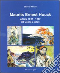 Maurits Ernest Mouck. Pittore 1927-1967. Ediz. illustrata libro di Aline