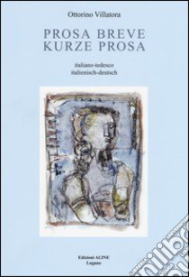 Prosa breve-Kurze Prosa. Ediz. bilingue libro di Aline