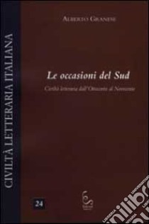 Le occasioni del Sud. Civiltà letteraria dall'Ottocento al Novecento libro di Granese Alberto