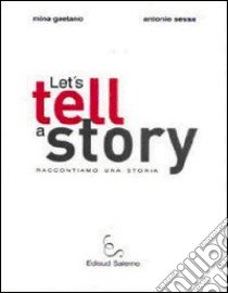 Let's tell a story. Raccontiamo una storia libro di Gaetano Mina; Sessa Antonio