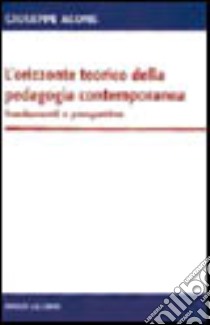 L'orizzonte teorico della pedagogia contemporanea. Fondamenti e prospettive libro di Acone Giuseppe