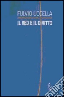 Il reo e il diritto libro di Uccella Fulvio