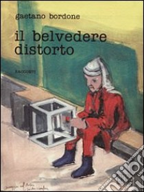 Il belvedere distorto libro di Bordone Gaetano