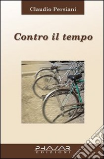 Contro il tempo libro di Persiani Claudio